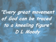 Every great movement of God can be traced to a kneeling figure